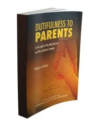 Dutifulness to Parents: In the Light of the Holy Quran