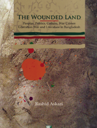 The Wounded Land : Peoples Politics Culture, War Crimes O Liberation War and Literature in Bangladesh